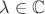 $\lambda\in\mathbb{C}$