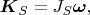 $\boldsymbol K_S=J_S\boldsymbol \omega,$