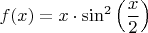 $f(x)=x\cdot \sin^2\Big(\dfrac{x}{2}\Big)$