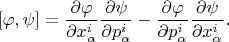 $$[\varphi, \psi] =\frac{\partial \varphi}{\partial x^i_\alpha}\frac{\partial \psi}{\partial p^i_\alpha} -\frac{\partial \varphi}{\partial p^i_\alpha}\frac{\partial \psi}{\partial x^i_\alpha}.$$