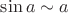 $\sin a\sim a$