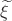 $\widetilde \xi$ $\widetilde \xi$