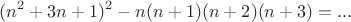 $$(n^2+3n+1)^2-n(n+1)(n+2)(n+3)=...$$