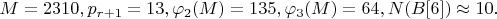 $M=2310, p_{r+1}=13, \varphi_2(M)=135, \varphi_3(M)=64, N(B[6])\approx 10.$