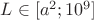 $L\in [a^2; 10^9]$
