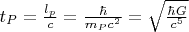 $t_P=\frac{l_p}{c}=\frac{\hbar}{m_P c^2}=\sqrt{\frac{\hbar G}{c^5}}$