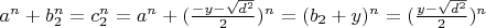 $a^n + b_2^n = c_2^n = a^n + (\frac{- y - \sqrt{d^2} }{2})^n = (b_2 + y)^n = (\frac{y - \sqrt{d^2}}{2})^n$