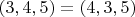 $( 3 , 4 , 5 ) = ( 4, 3, 5 )$
