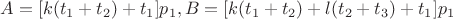 $A = [k(t_1 + t_2)+t_1]p_1, B = [k(t_1+t_2)+l(t_2+t_3)+t_1]p_1$