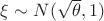 $\xi\sim N(\sqrt{\theta}, 1)$