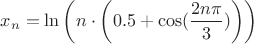 $$x_n = \ln\left(n\cdot\left(0.5+\cos (\frac{2n\pi} {3})\right)\right) $