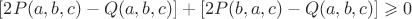 $ [2P(a,b,c) - Q(a,b,c)] + [2P(b,a,c) -Q(a,b,c)] \geqslant 0$