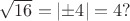 $\sqrt{16}=\left\lvert\pm4\right\rvert=4?$