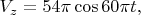 $V_{z}=54\pi\cos 60\pi t,$