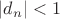 $|d_n| <1$