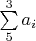 $\sum\limits_{5}^{3} a_i$