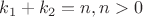 $k_1 + k_2 = n, n > 0$