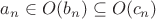 $a_n\in O(b_n)\subseteq O(c_n)$