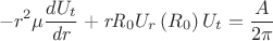 $$ -r^2\mu \frac{dU_t}{\mathit{dr}}+\mathit{rR}_0U_r\left(R_0\right)U_t=\frac {A}{2\pi}$$