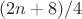 $(2n+8)/4$