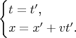 $$\begin{cases}t=t'\text{,}\\ x=x'+vt'\text{.}\end{cases}$$