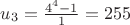 $u_3=\frac{4^4-1}{1}=255$