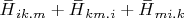 $\overset{\,\_}{H}_{ik.m}+\overset{\,\_}{H}_{km.i}+\overset{\,\_}{H}_{mi.k}$