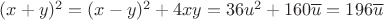 $(x+y)^2=(x-y)^2+4xy=36u^2+160\overline{u}=196\overline{u}$