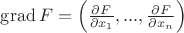 $\operatorname{grad}F=\left(\frac{\partial F}{\partial x_1},...,\frac{\partial F}{\partial x_n}\right)$
