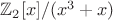 $\mathbb {Z}_2[x]/(x^3+x)$