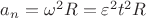 $a_n=\omega^2 R= \varepsilon^2t^2R$