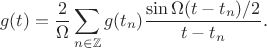$$g(t)=\frac{2}{\Omega}\sum_{n\in\mathbb{Z}} g(t_n) \frac{\sin \Omega (t-t_n)/2}{t-t_n}.$$