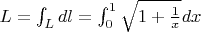 $L = \int_{L}^{ } dl = \int_{0}^{1} \sqrt{1+ \frac{1}{x}} dx$