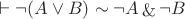 $\vdash \neg (A \lor B) \sim \neg A \mathop {\&} \neg B$
