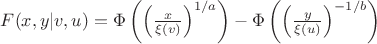$F(x,y|v,u)=\Phi\left(\left(\frac{x}{\xi(v)}\right)^{1/a}\right)-\Phi\left(\left(\frac{y}{\xi(u)}\right)^{-1/b}\right)$