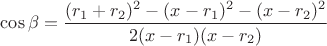 $\cos\beta=\dfrac{(r_1+r_2)^2-(x-r_1)^2-(x-r_2)^2}{2(x-r_1)(x-r_2)}$