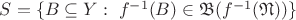 $S=\{ B \subseteq Y:\ f^{-1}(B) \in \mathfrak B(f^{-1} (\mathfrak N)) \}$