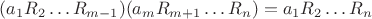 $(a_1R_2\dots R_{m-1})(a_{m}R_{m+1}\dots R_{n})=a_1R_2\dots R_{n}$