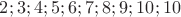 $ 2; 3; 4; 5; 6; 7; 8;   9; 10; 10 $