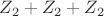 $Z_2+Z_2+Z_2$