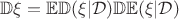 $\mathbb{D}\xi = \mathbb{E}\mathbb{D}(\xi | \mathcal{D}) \mathbb{D} \mathbb{E} (\xi | \mathcal{D}) $