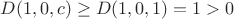 $D(1,0,c)\ge D(1,0,1)=1>0$ $D(1,0,c)\ge D(1,0,1)=1>0$