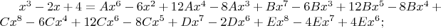 $x^3-2x+4 = Ax^6-6x^2+12Ax^4-8Ax^3 +Bx^7-6Bx^3+12Bx^5-8Bx^4+Cx^8-6Cx^4+12Cx^6-8Cx^5+Dx^7-2Dx^6+Ex^8-4Ex^7+4Ex^6;$