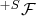 $^{+S}\mathcal{F}$