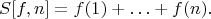 $$
S[f,n]=f(1)+\ldots+f(n).
$$