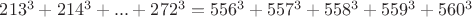 $213^3+214^3+...+272^3=556^3+557^3+558^3+559^3+560^3$