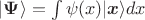 $\textbar\boldsymbol{\Psi}\rangle=\int \psi(x)\textbar \boldsymbol{x}\rangle dx$