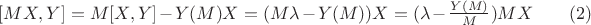 $[MX,Y]=M[X,Y]-Y(M)X=(M\lambda-Y(M))X=({\lambda}-\frac{Y(M)}{M})MX\qquad(2)$