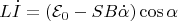 $$ L\dot{I}&=(\mathcal{E}_0-SB\dot{\alpha})\cos\alpha  $$