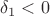 $\delta_1 < 0$